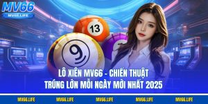 Lô Xiên Mv66 - Chiến Thuật Trúng Lớn Mỗi Ngày Mới Nhất 2025