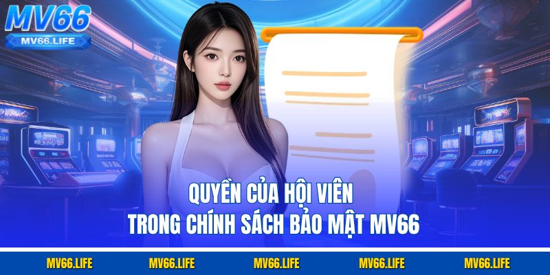 Quyền của hội viên trong chính sách bảo mật MV66
