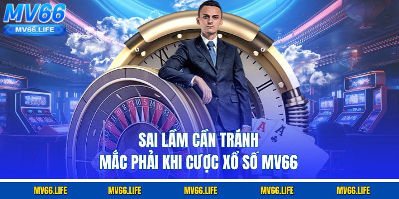 Sai lầm cần tránh mắc phải khi cược xổ số Mv66