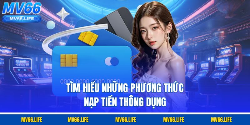 Tìm hiểu những phương thức nạp tiền thông dụng