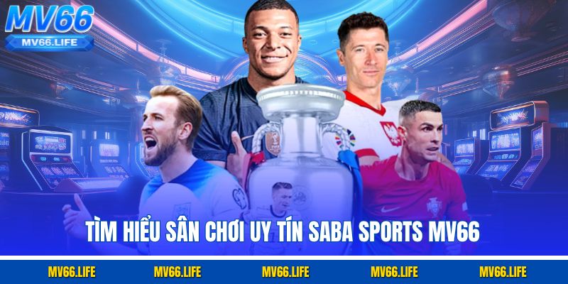 Tìm hiểu sân chơi uy tín Saba Sports Mv66