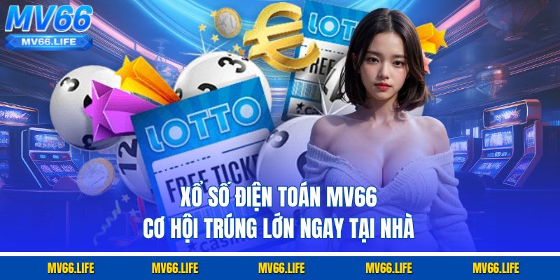 Xổ Số Điện Toán Mv66 - Cơ Hội Trúng Lớn Ngay Tại Nhà