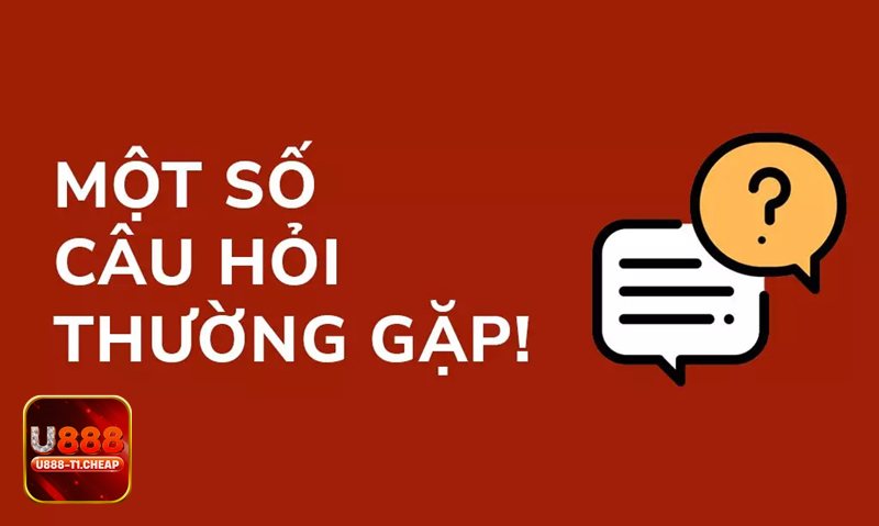 Câu Hỏi Thường Gặp - Câu Hỏi Thường Gặp về tài khoản U888
