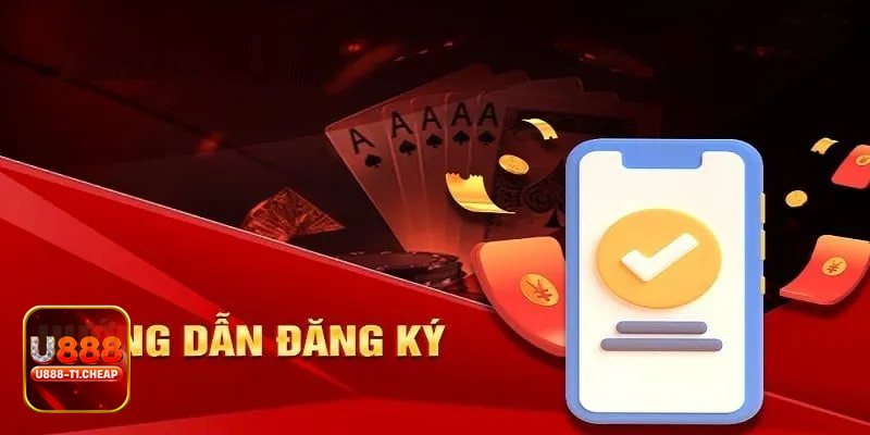 Đăng Ký U888 - Điều kiện đăng ký cơ bản bạn cần chuẩn bị Đăng Ký U888 - Điều kiện đăng ký cơ bản bạn cần chuẩn bị